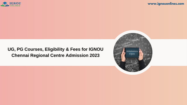 UG, PG Courses, Eligibility & Fees for IGNOU Chennai Regional Centre Admission 2023
