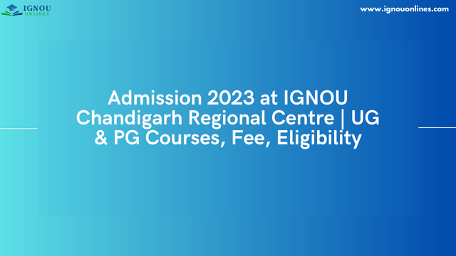 Admission 2023 at IGNOU Chandigarh Regional Centre | UG & PG Courses, Fee, Eligibility